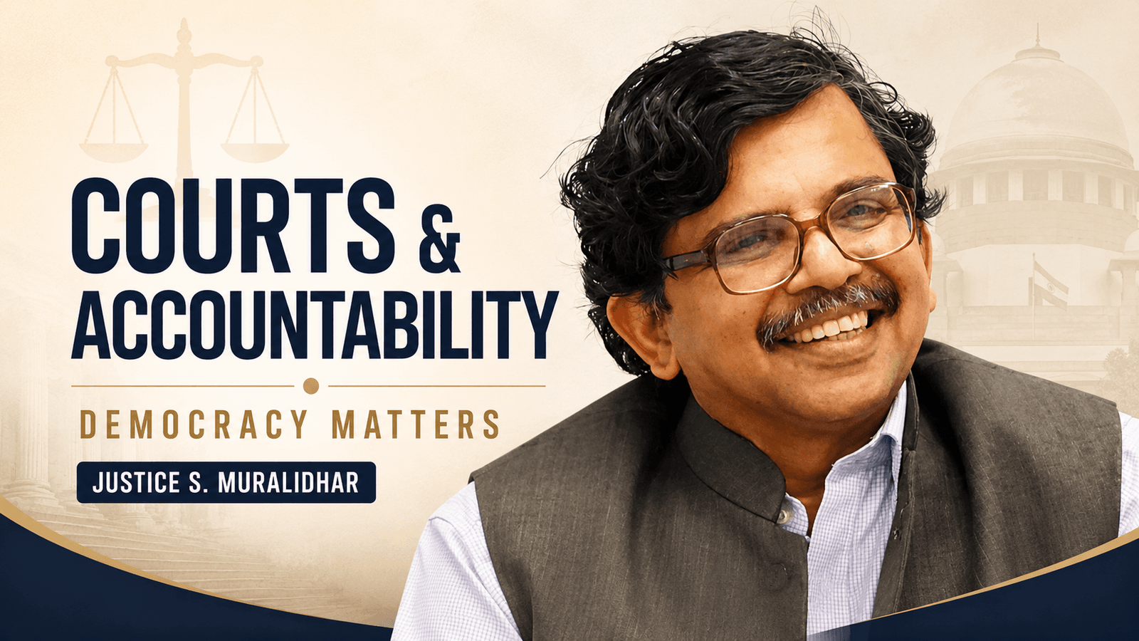 Courts, Accountability, and Democracy: Why Justice S. Muralidhar’s Message Matters