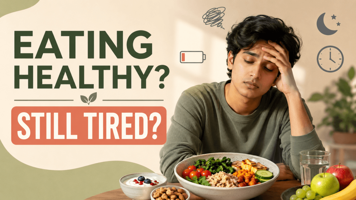 Why Young Indians Feel Tired Despite Eating Healthy: Hidden Reasons and Practical Fixes